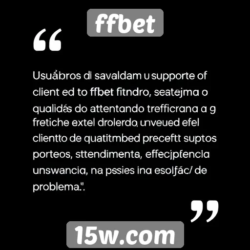 o suporte ao cliente no ffbet avaliado por usuários